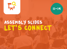 Let’s Connect – assembly or tutor-time slides (11-14) 